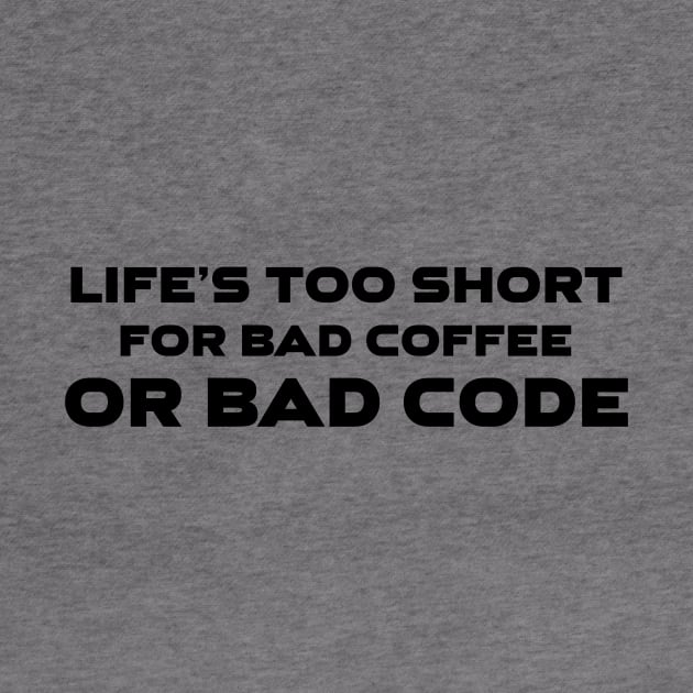 Life's Too Short For Bad Code Or Bad Coffee Programming by Furious Designs